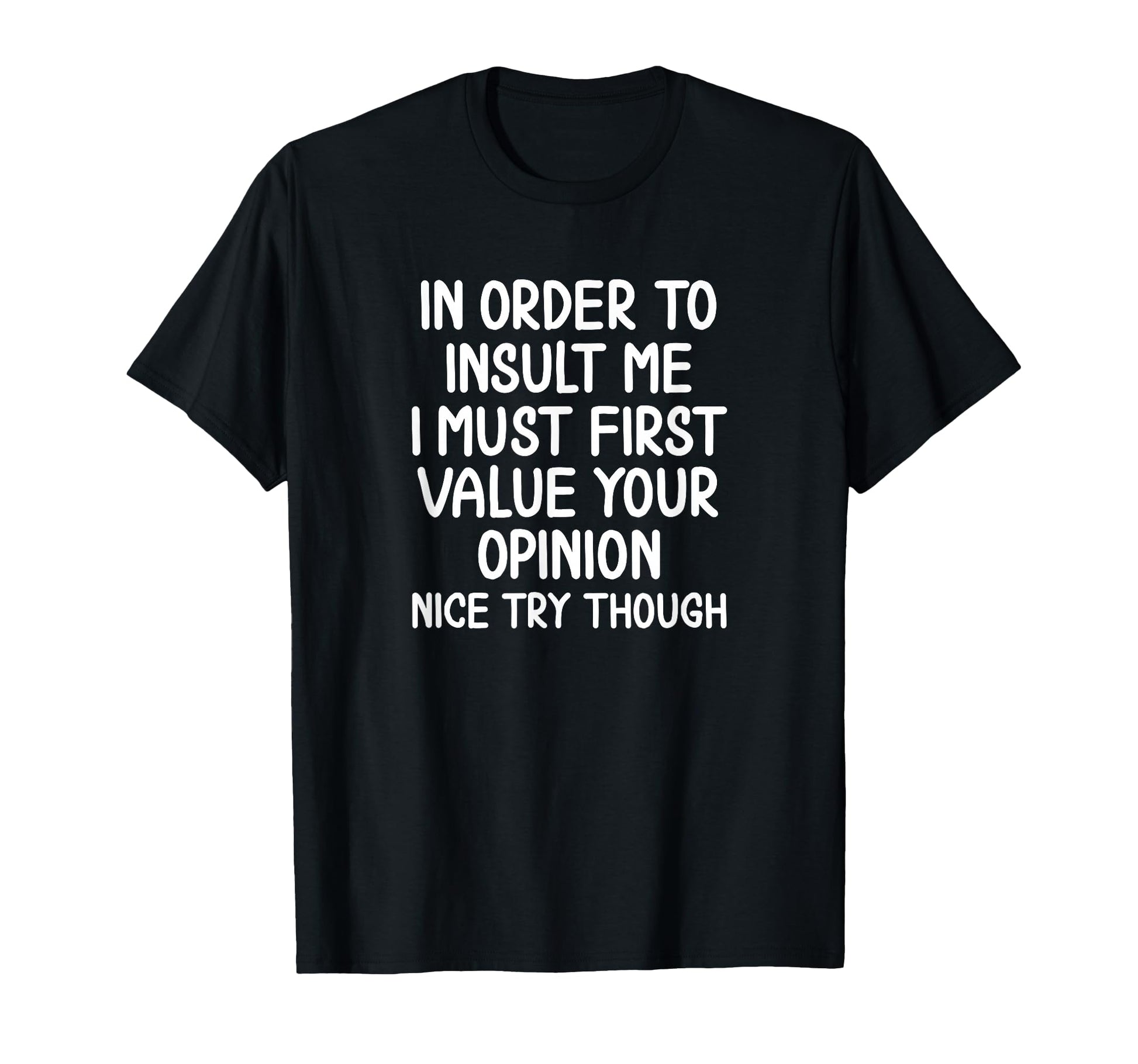 Funny "In Order to Insult Me" Sarcastic T-Shirt - Black Tee with Bold White Text