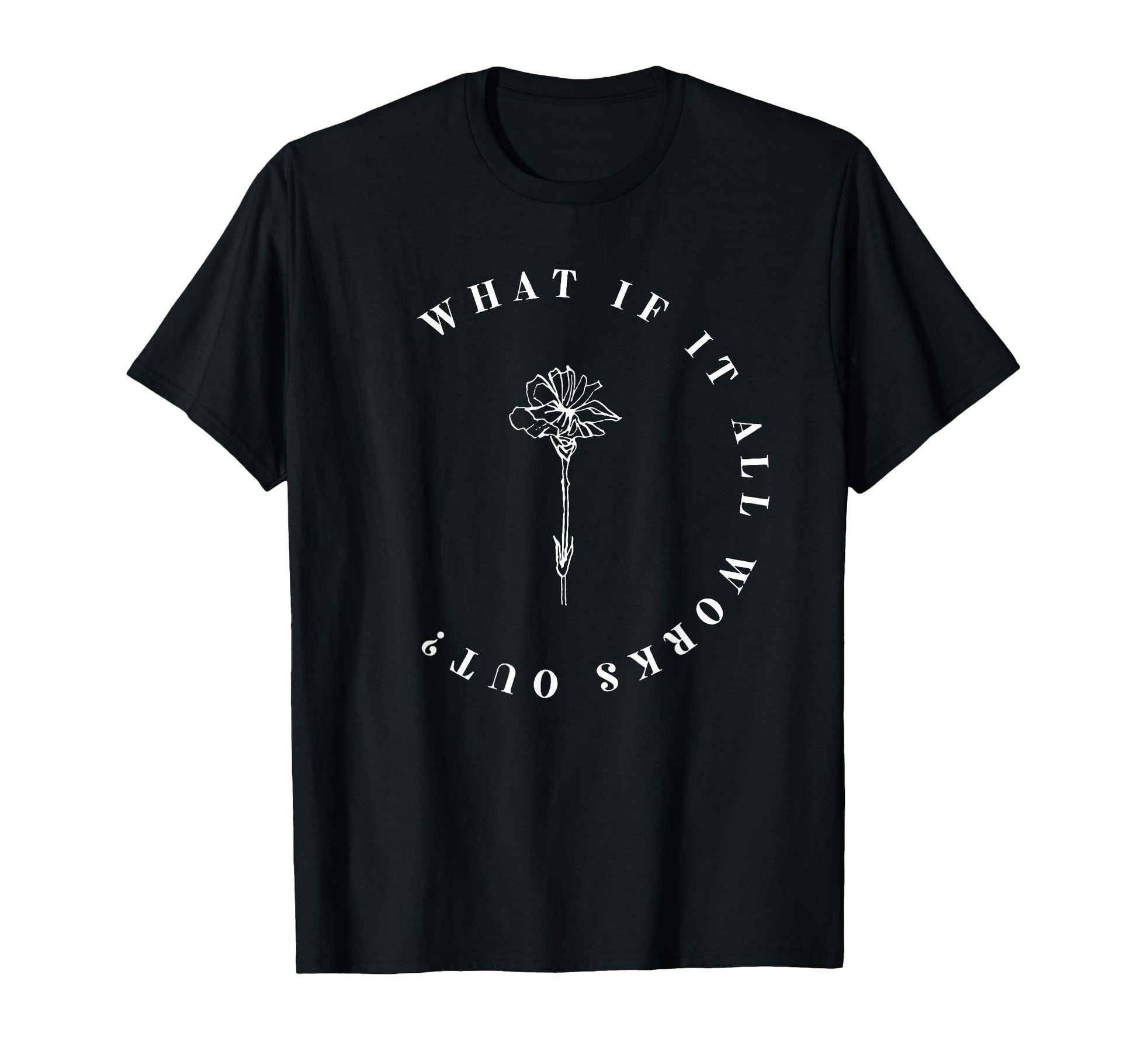 Inspirational Floral Quote T-Shirt for Mental Health and Anxiety Support