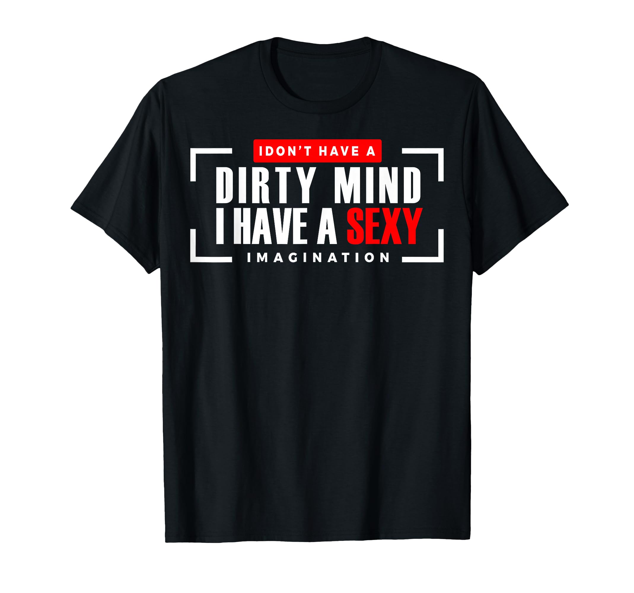 Funny Jokes Saying Gifts for Men Women - "I Don't Have a Dirty Mind, I Have a Sexy Imagination" Black Unisex-Adults T-Shirt