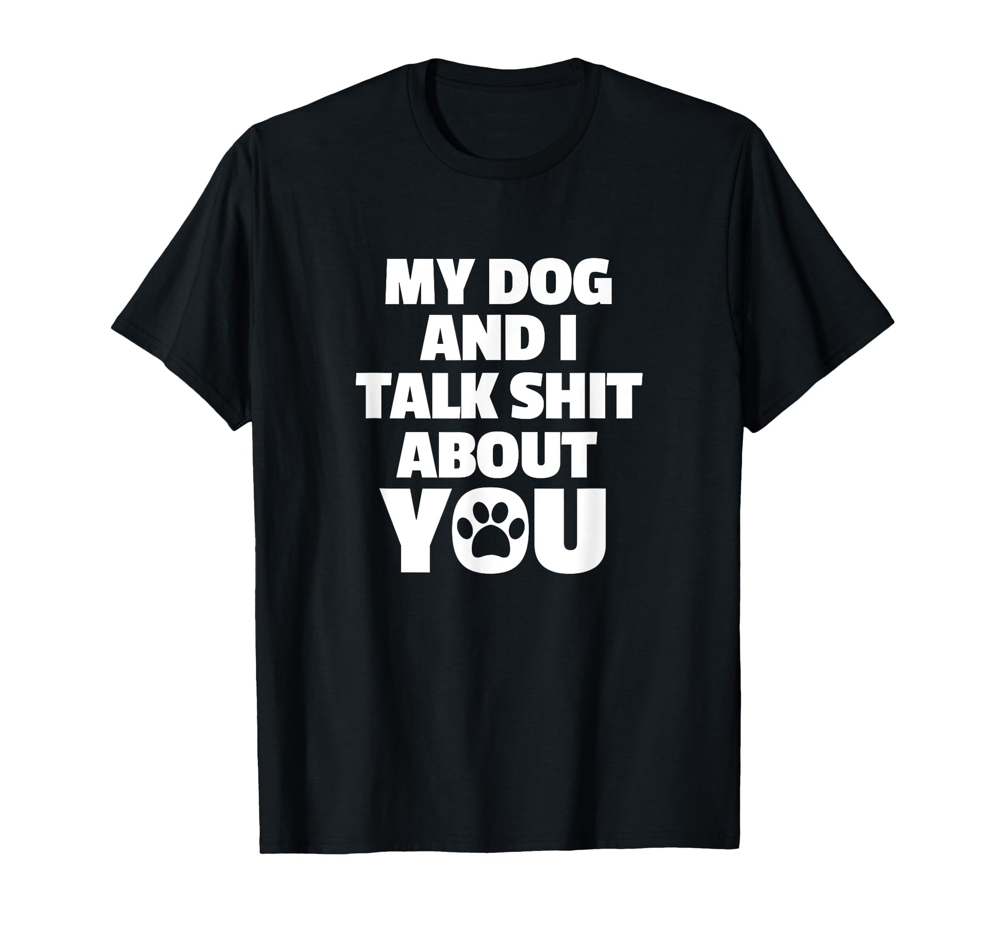 Funny Sarcastic Dog Mom Dad T-Shirt for Pet Lovers - My Dog And I Talk Shit About You