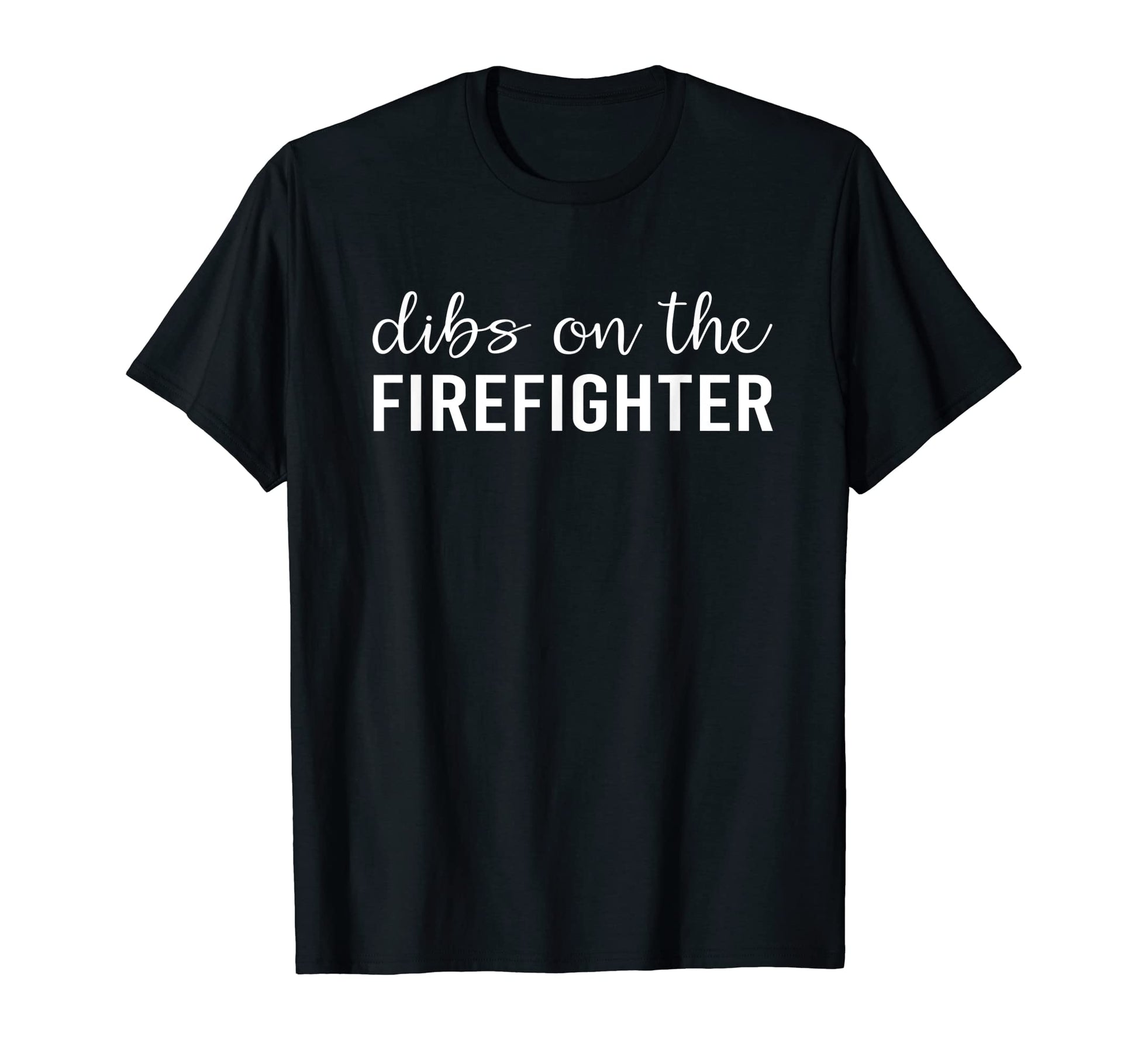 Funny Dibs On The Firefighter T-Shirt - Perfect Gift for Firefighter's Wife