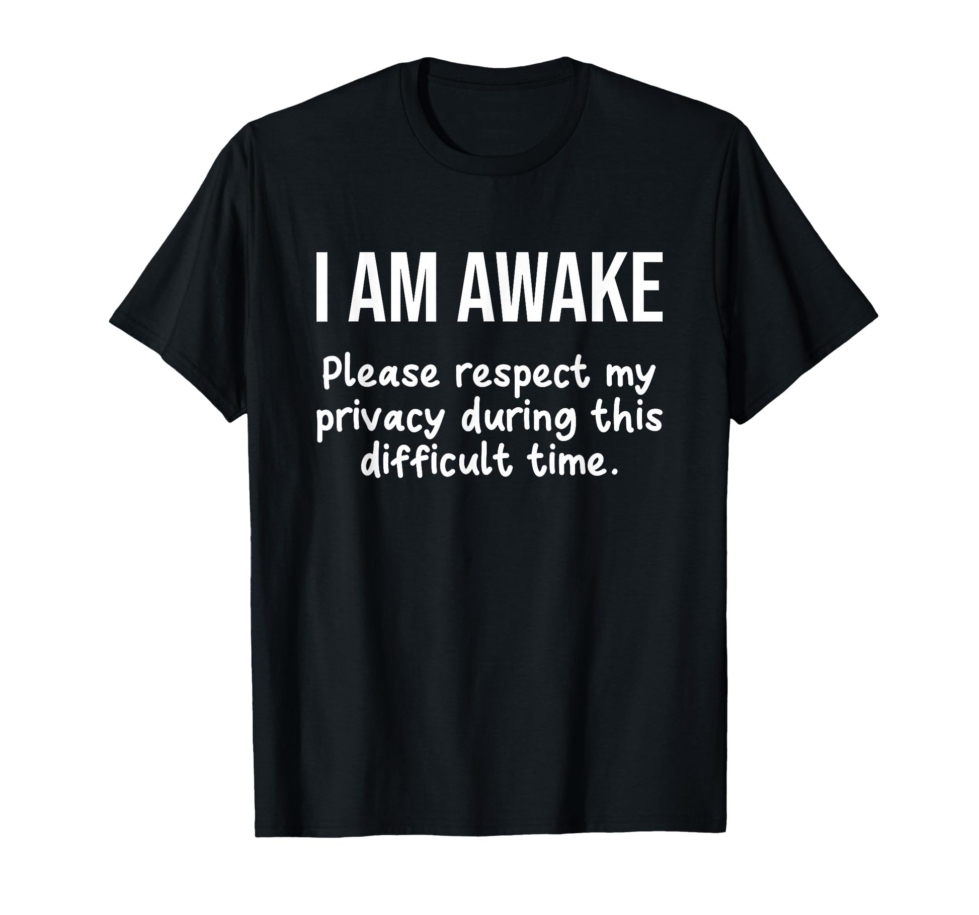 I Am Awake Please Respect My Privacy Funny Sarcastic Ironic T-Shirt for Adults - Black with Bold White Text