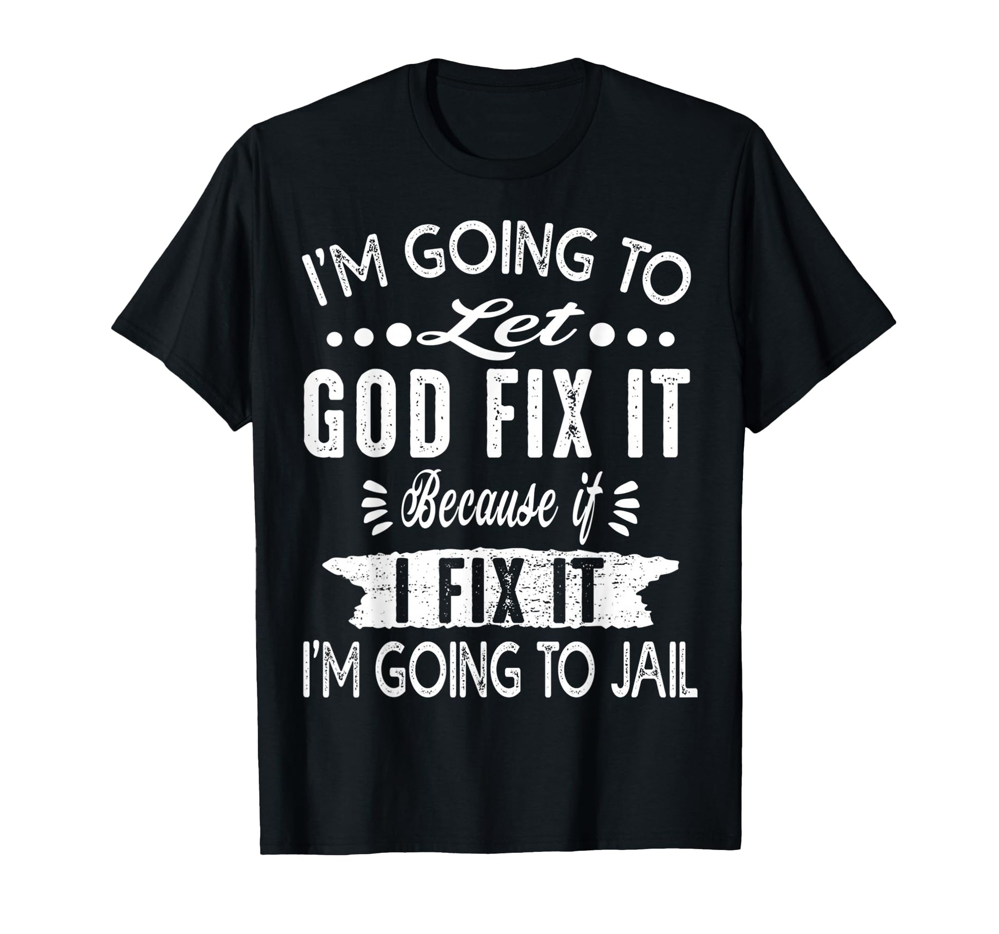 Humorous Black Text Design T-Shirt - Let God Fix It for a Lighthearted Message