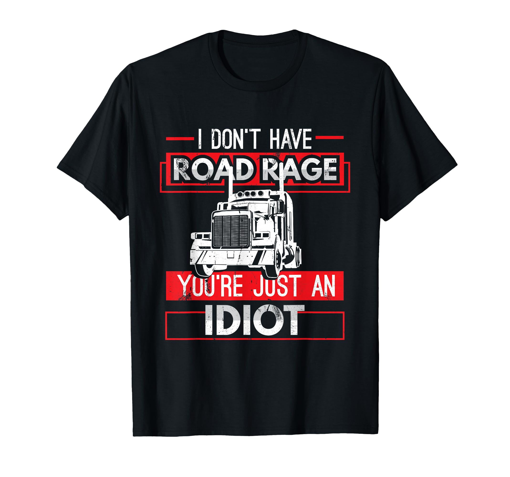 Funny Sarcasm Graphic Truck T-Shirt for Road Rage Humor Enthusiasts