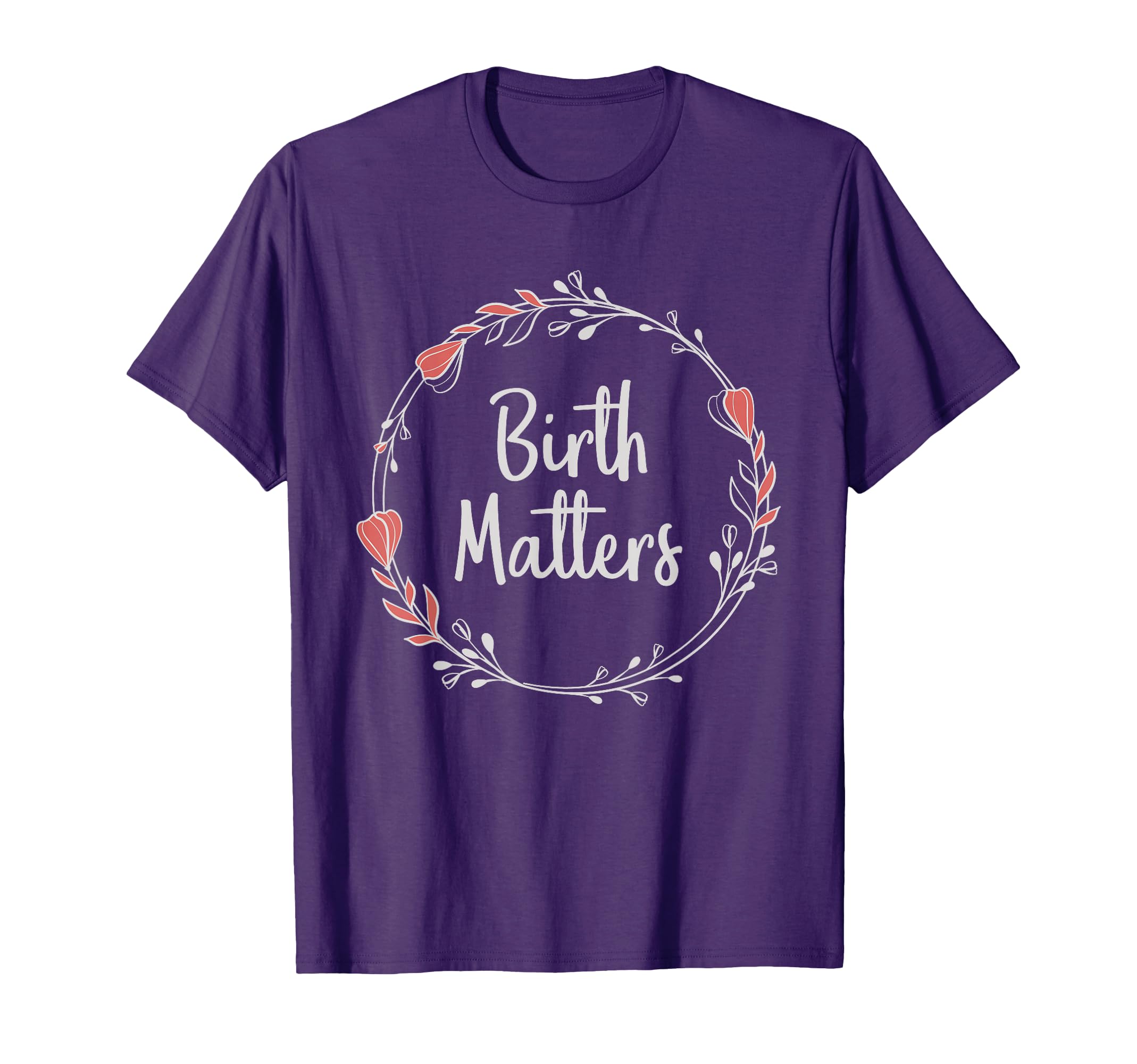 Meaningful Purple Floral Birth Matters Wreath T-Shirt for Doulas & Nurse Midwifery Students