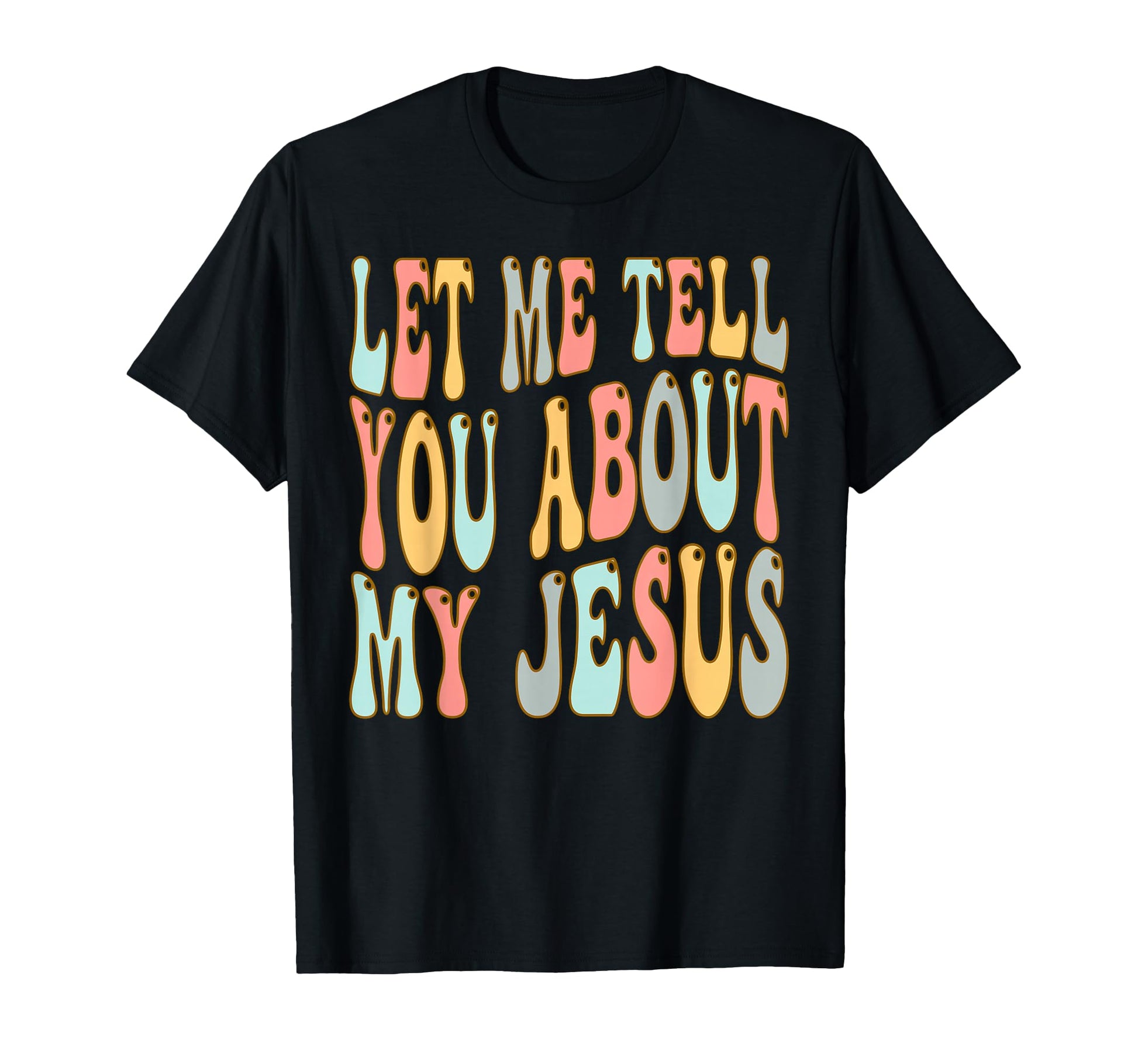 Colorful Let Me Tell You About My Jesus Text T-Shirt for Fun and Faithful Expression