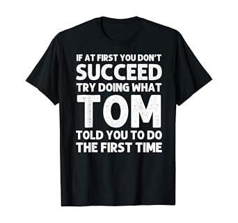 Funny Personalized TOM Name Quote T-Shirt Birthday Christmas Gift Idea