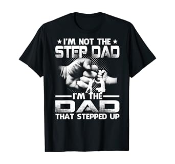 Heartfelt "Dad That Stepped Up" Fist Bump T-Shirt - Celebrate Fatherhood