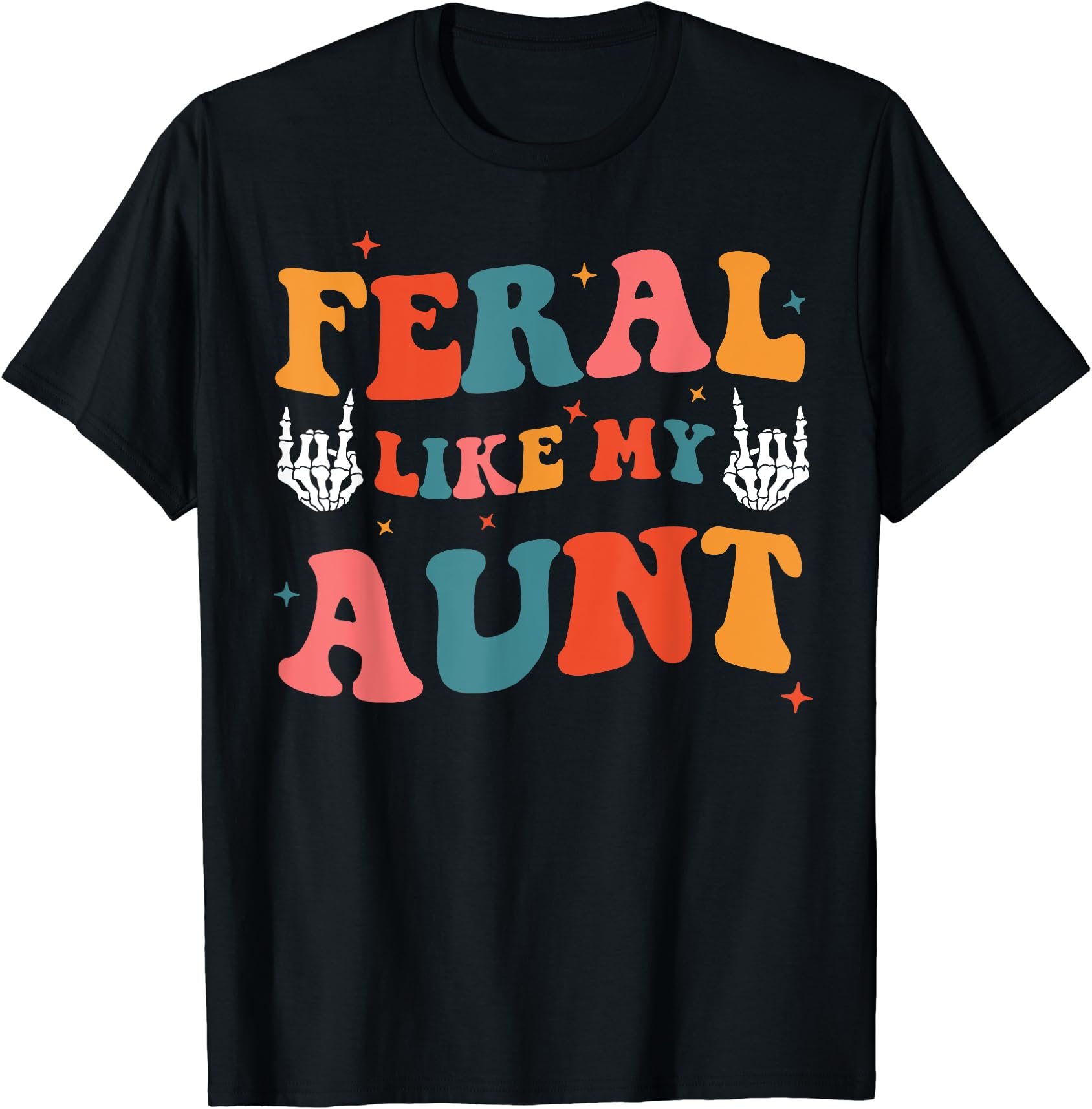 Funny Feral Aunt Nephew Niece Wavy Text Skeleton Hands T-Shirt Mothers Day Gift